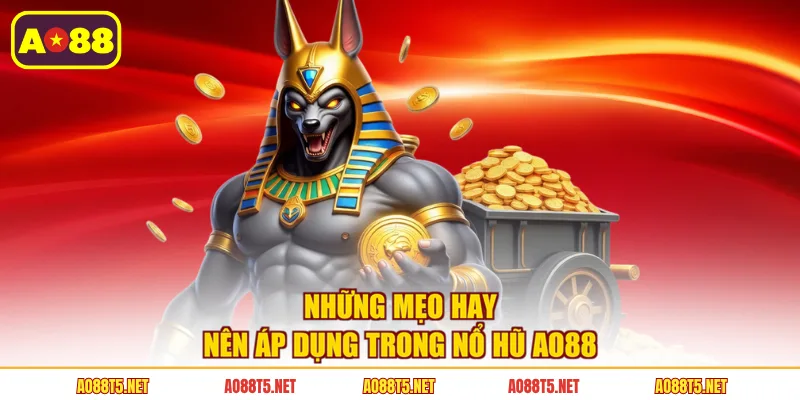 Những mẹo hay nên áp dụng trong nổ hũ AO88
